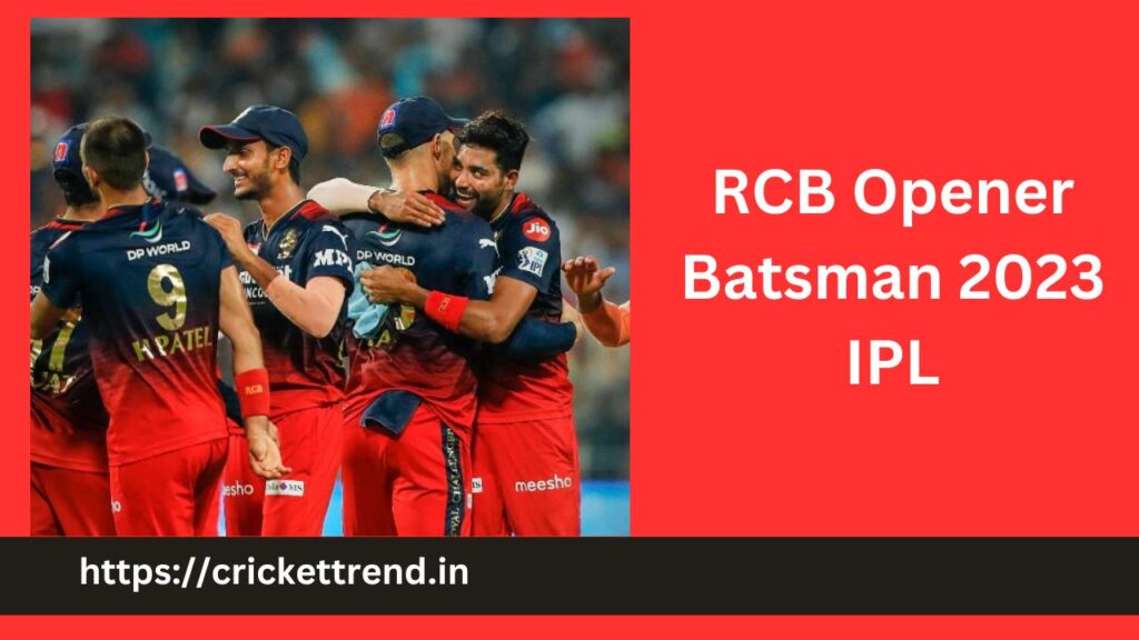 RCB Opener Batsman 2023 IPL : Virat and du plessis are starting the innings of RCB. But RCB has so many Opener Batsman .
