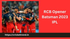 Read more about the article RCB Opener Batsman 2023 IPL