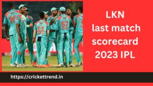 Read more about the article lkn last match scorecard 2023 ipl