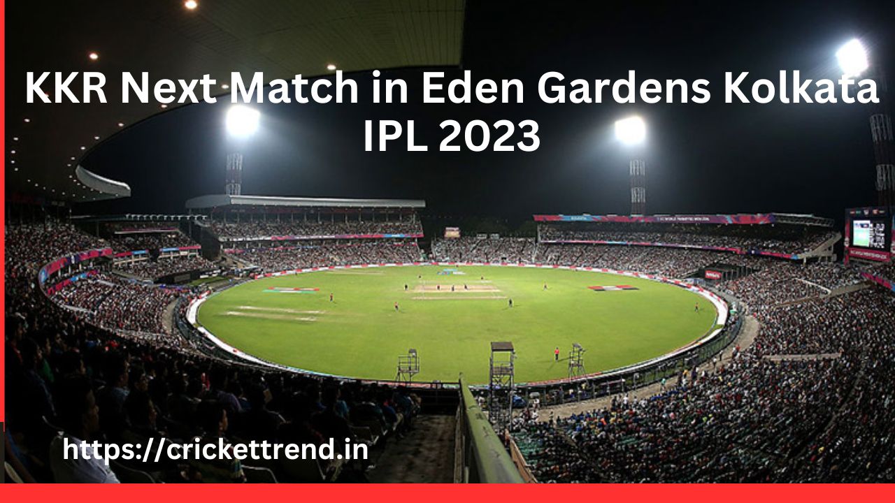 You are currently viewing KKR Next Match in Eden Gardens Kolkata IPL 2023