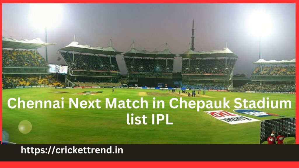Chennai Next Match in Chepauk Stadium list IPL
