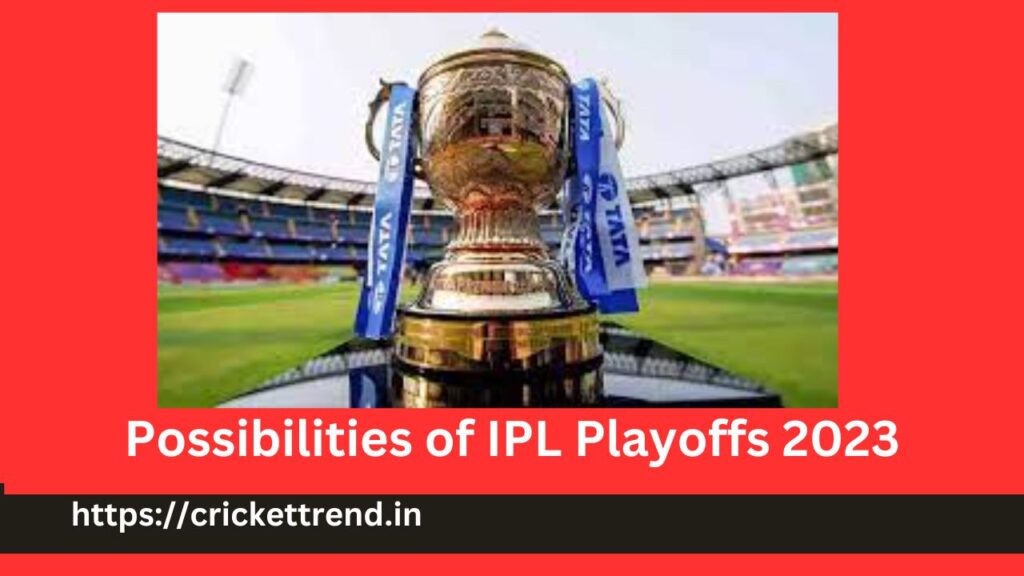 Possibilities of IPL Playoffs 2023 | Playoffs Chances IPL 2023