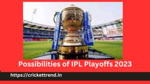 Read more about the article Possibilities of IPL Playoffs 2023 | Playoffs Chances IPL 2023