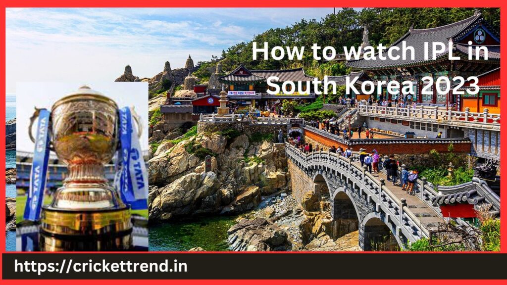 How to watch IPL in South Korea 2023