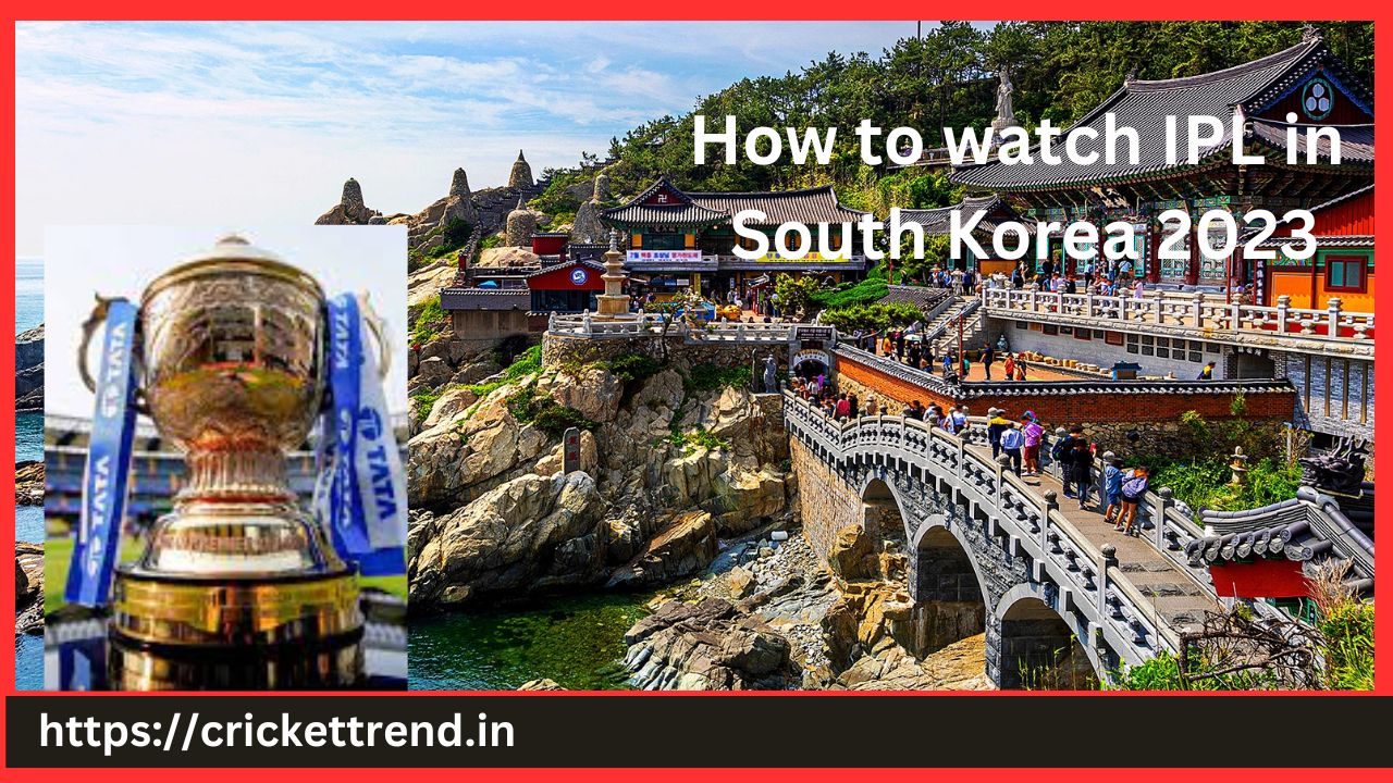 You are currently viewing How to watch IPL in South Korea 2023