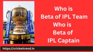 Read more about the article Beta of IPL Team | Beta of IPL Captain