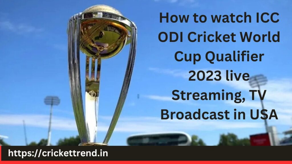 How to watch ICC ODI Cricket World Cup Qualifier 2023 live Streaming, TV Broadcast in USA