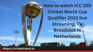 Read more about the article How to watch  ICC ODI Cricket World Cup Qualifier 2023 live Streaming, TV Broadcast in Netherlands