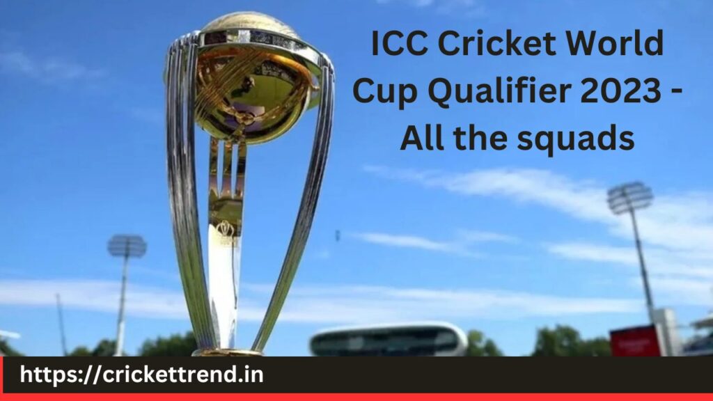 ICC Cricket World Cup Qualifier 2023 - All the squads | ICC World Cup 2023 Qualifier All Team Player list