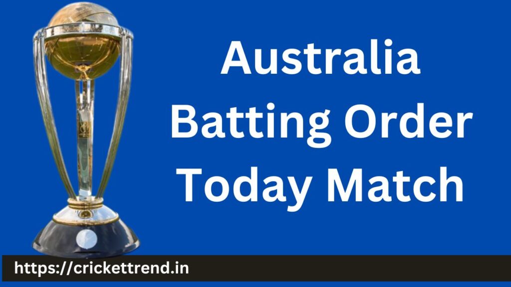 Australia Batting Order Today Match | Australia Batting lineup Today Match