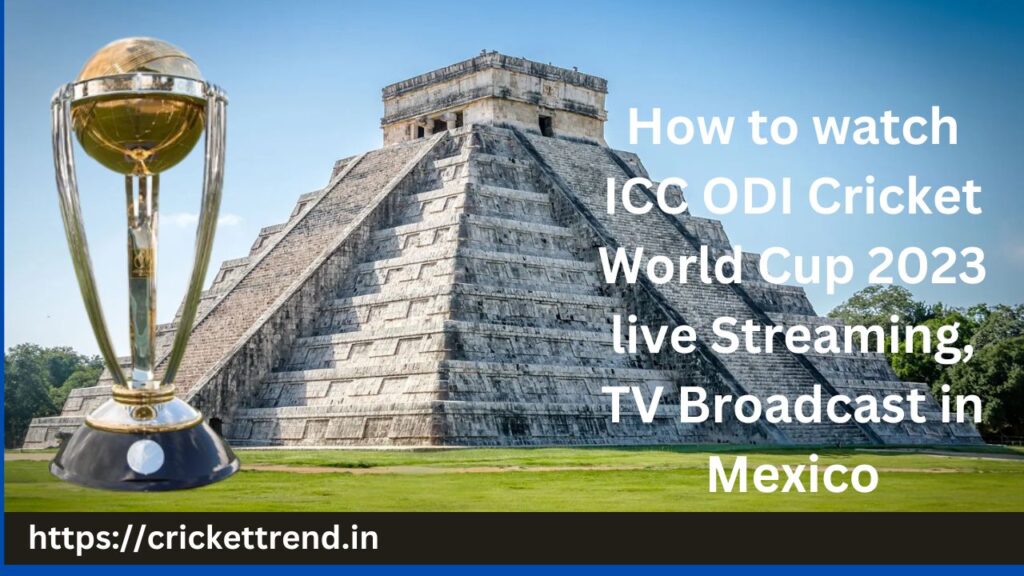How to watch ICC ODI Cricket World Cup 2023 live Streaming, TV Broadcast in Mexico