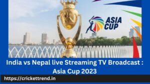 Read more about the article India vs Nepal live Streaming TV Broadcast : Asia Cup 2023